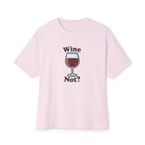 Wine Not? Unisex Oversized Boxy Tee