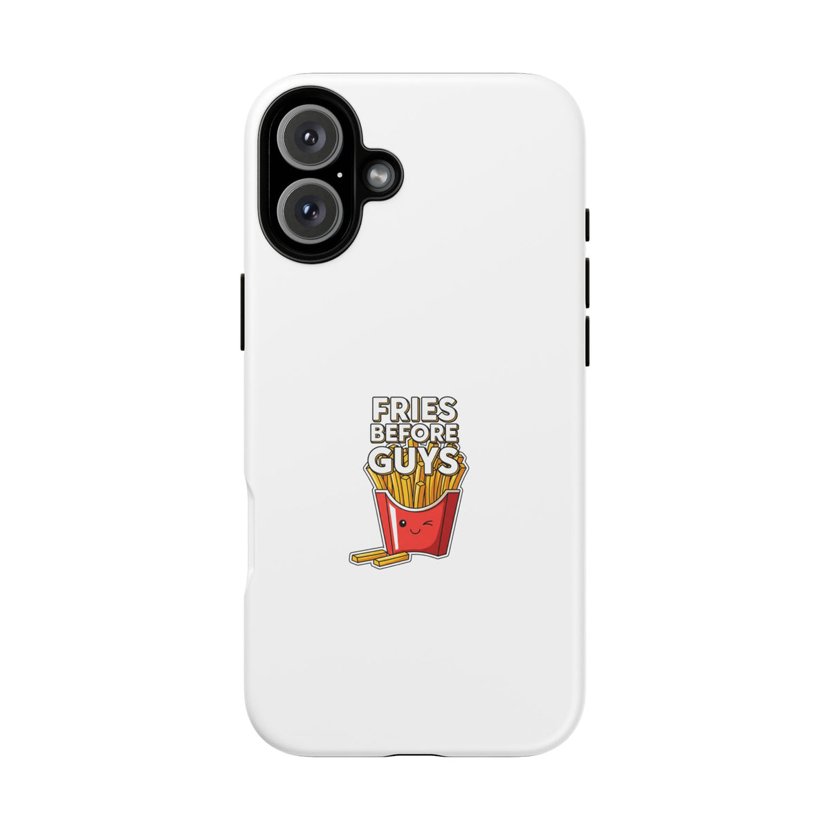 Fries Before Guys Phone Case