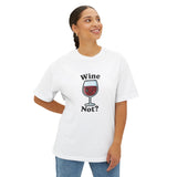 Wine Not? Unisex Oversized Boxy Tee