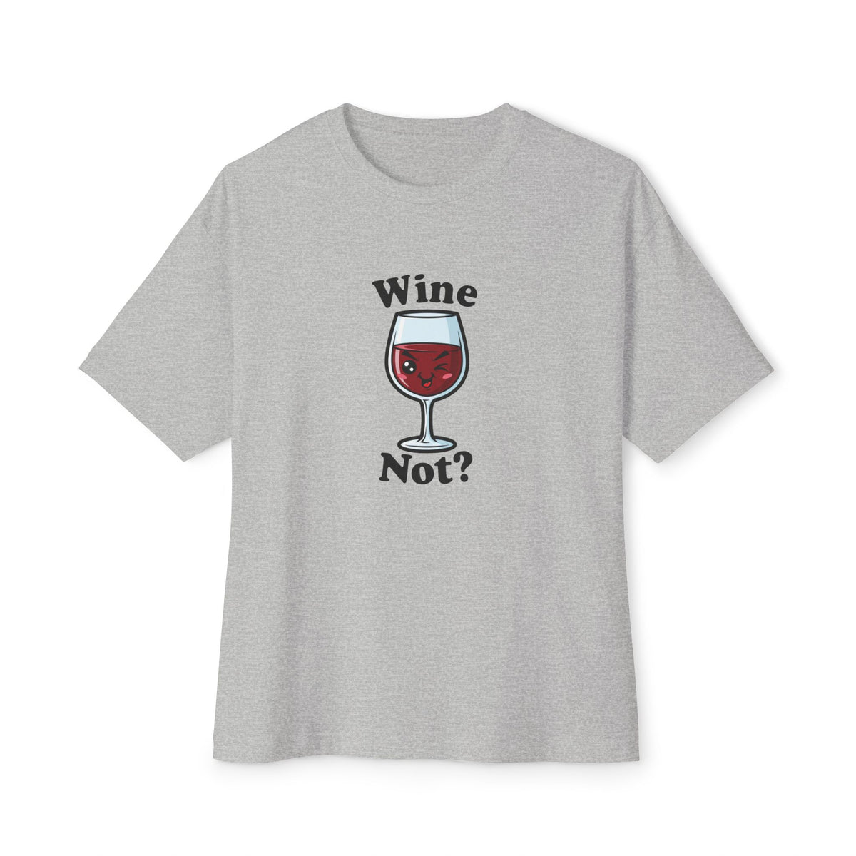 Wine Not? Unisex Oversized Boxy Tee