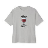 Wine Not? Unisex Oversized Boxy Tee