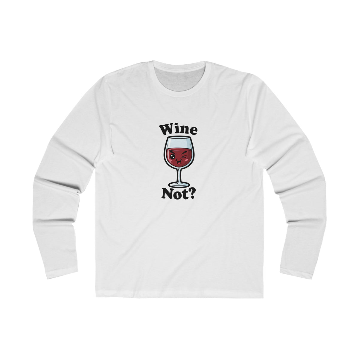 Wine Not? Long Sleeve Crew Tee for Wine Lovers