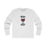 Wine Not? Long Sleeve Crew Tee for Wine Lovers