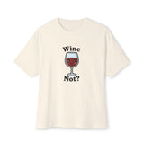Wine Not? Unisex Oversized Boxy Tee