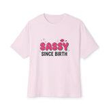 Sassy Since Birth Oversized Tee